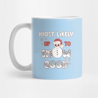 Most Likely Up To Snow Good Mug